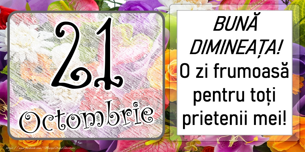 Felicitari de 21 Octombrie - 21 Octombrie - BUNĂ DIMINEAȚA! O zi frumoasă pentru toți prietenii mei!