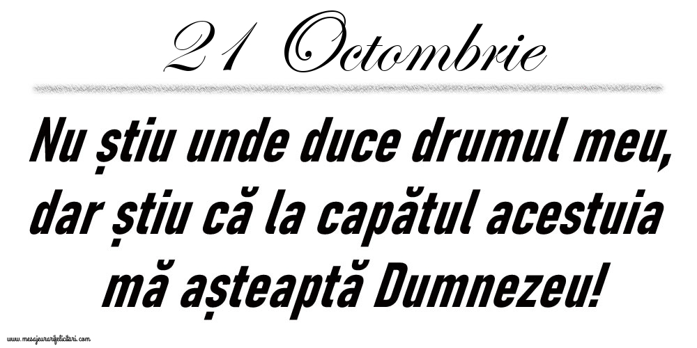 21 Octombrie Nu știu unde duce drumul meu...