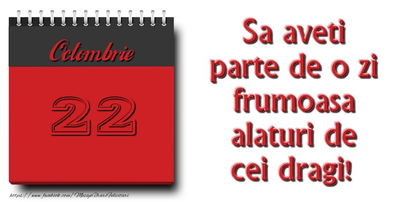 Felicitari de 22 Octombrie - Sa aveti parte de o zi frumoasa alaturi de cei dragi! Octombrie 22