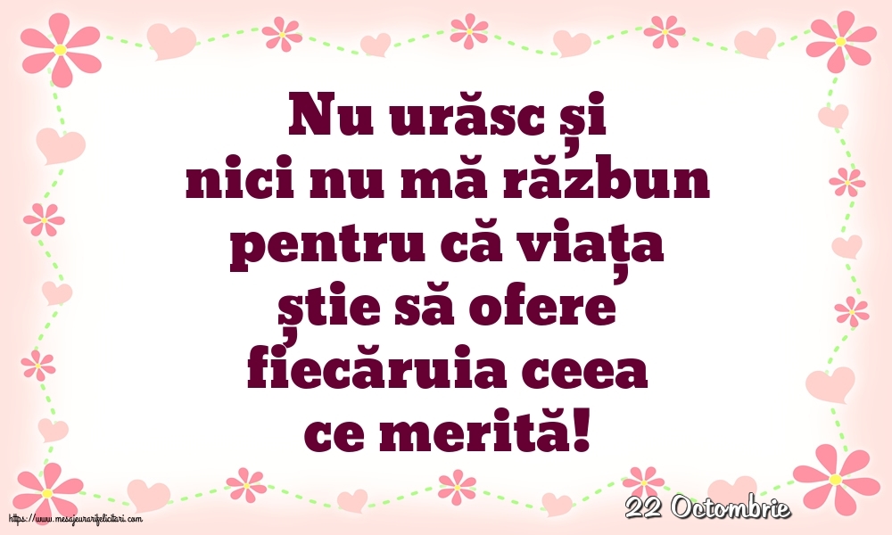 Felicitari de 22 Octombrie - 22 Octombrie - Nu urăsc și nici nu mă răzbun