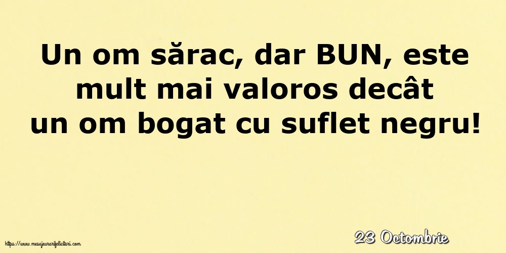 Felicitari de 23 Octombrie - 23 Octombrie - Un om sărac, dar BUN