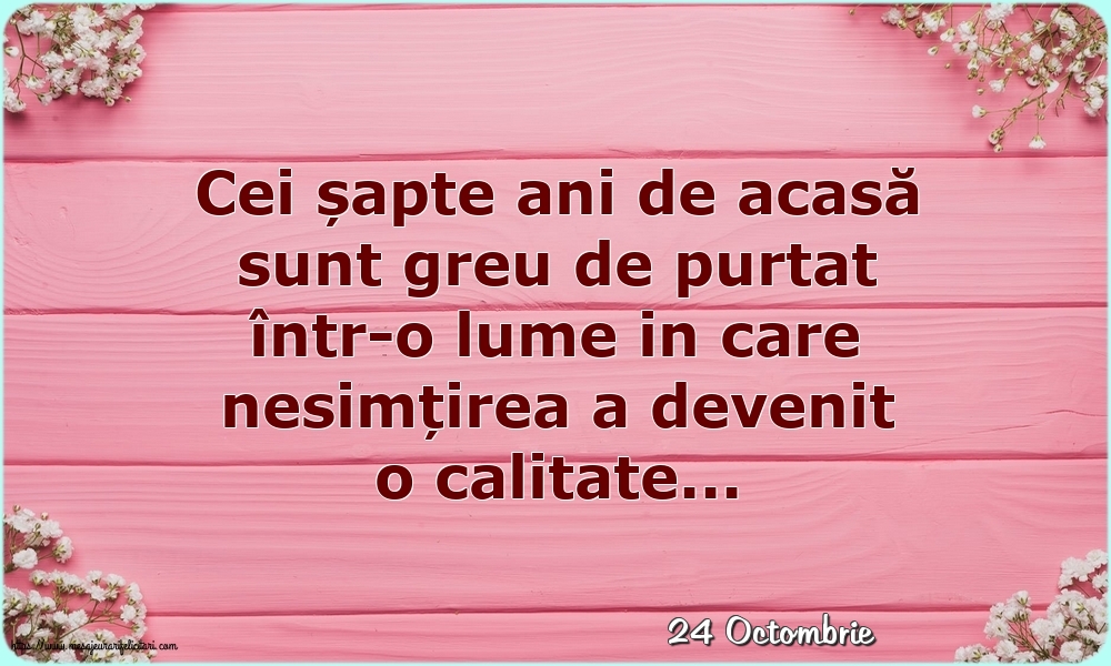 Felicitari de 24 Octombrie - 24 Octombrie - Cei șapte ani de acasă