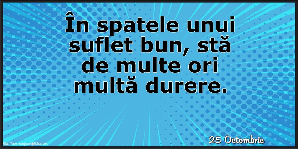 Felicitari de 25 Octombrie - 25 Octombrie - În spatele unui suflet bun