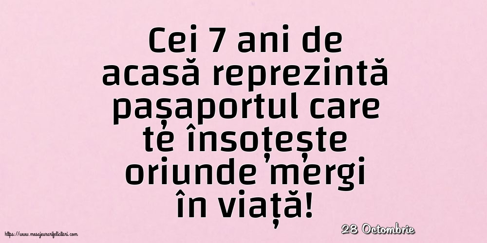 Felicitari de 28 Octombrie - 28 Octombrie - Cei 7 ani de acasă reprezintă pașaportul