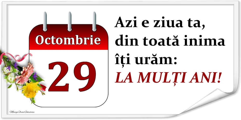 Felicitari de 29 Octombrie - Octombrie 29 Azi e ziua ta, din toată inima îți urăm: LA MULȚI ANI!