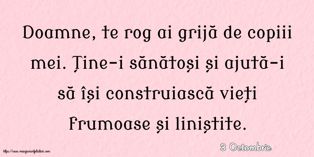 Felicitari de 3 Octombrie - 3 Octombrie - Doamne, te rog ai grijă de copiii mei.
