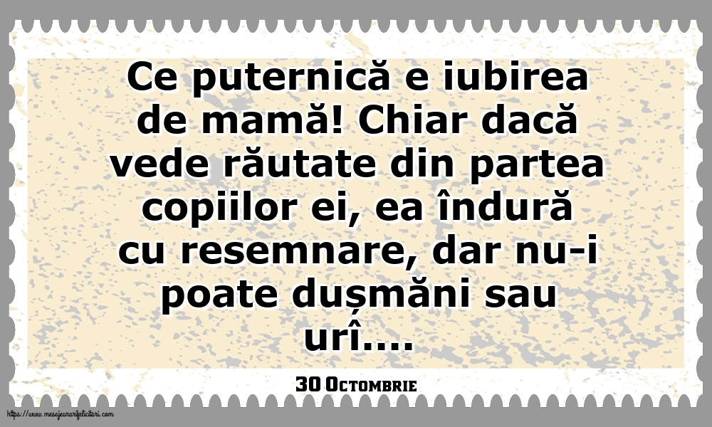 Felicitari de 30 Octombrie - 30 Octombrie - Ce puternică e iubirea de mamă