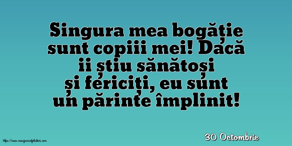 Felicitari de 30 Octombrie - 30 Octombrie - Singura mea bogăție sunt copiii mei
