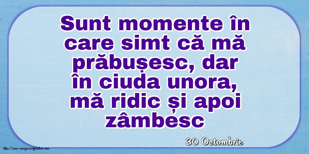 Felicitari de 30 Octombrie - 30 Octombrie - Sunt momente în care simt că mă prăbușesc
