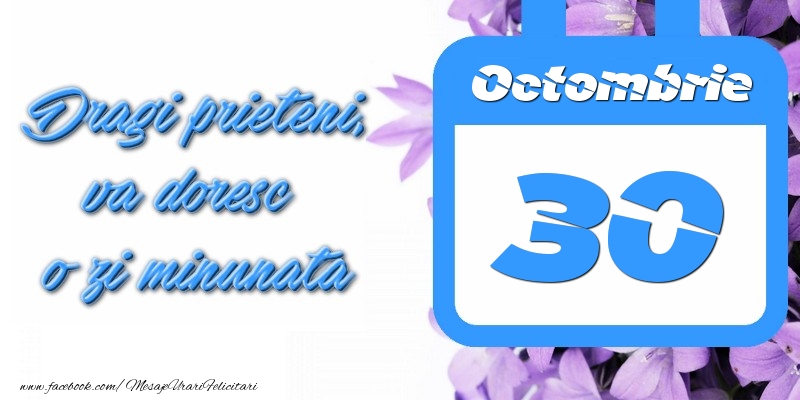 Octombrie 30 Dragi prieteni, va doresc o zi minunata