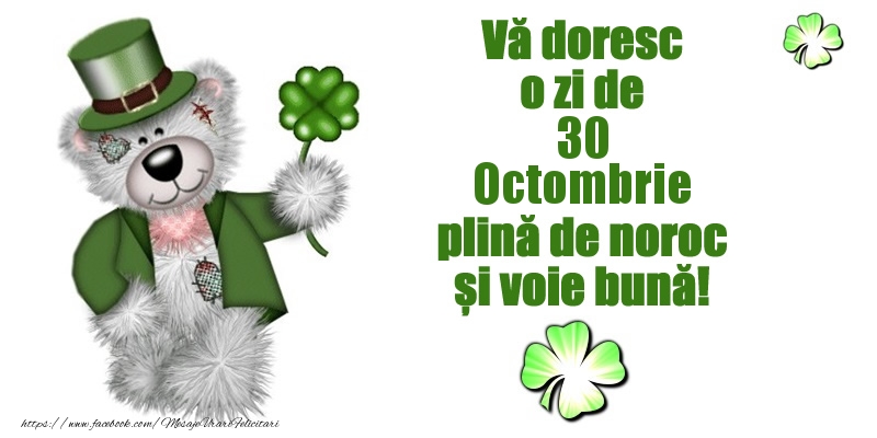 Vă doresc o zi de Octombrie 30 plină de noroc și voie bună!