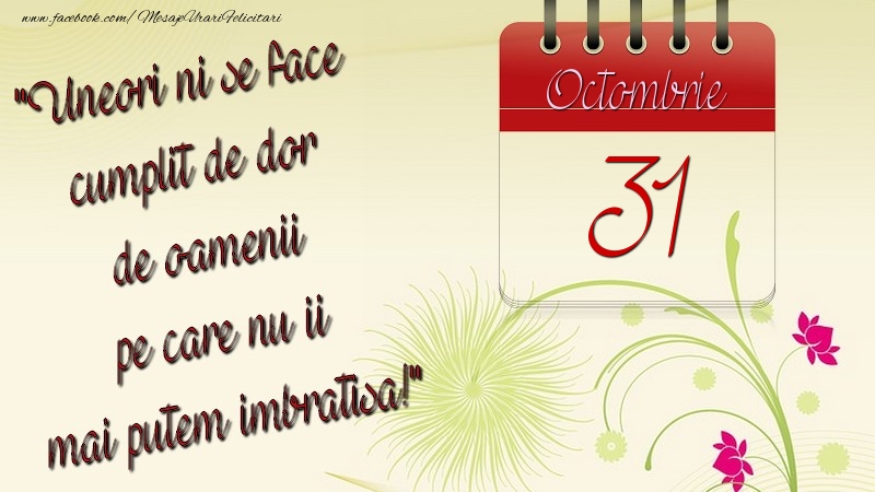 Uneori ni se face cumplit de dor de oamenii pe care nu ii mai putem imbratisa! 31Octombrie