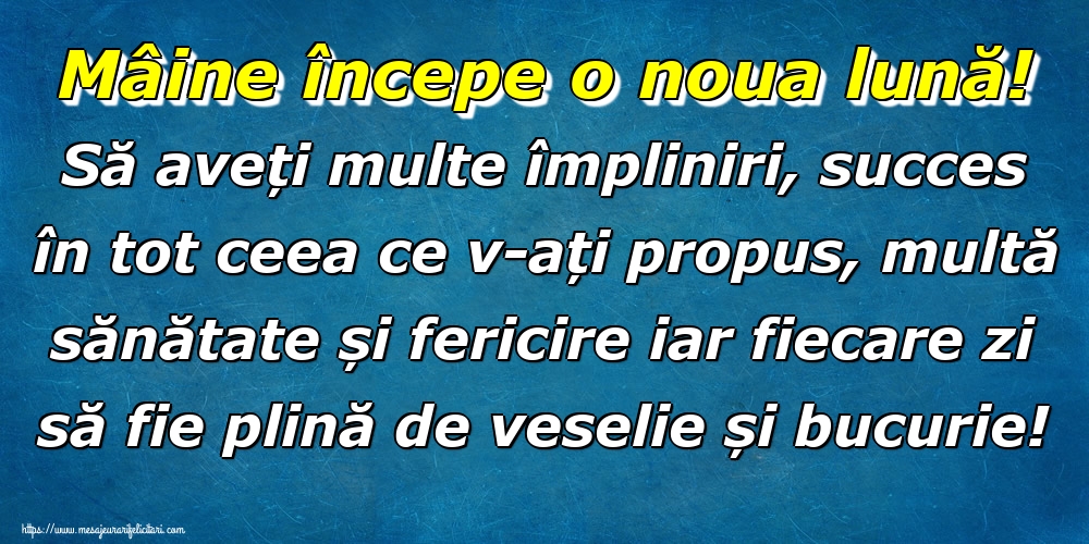 Felicitari de 31 Octombrie - Mâine începe o noua lună! Să aveți multe împliniri, succes în tot ceea ce v-ați propus, multă sănătate și fericire iar fiecare zi să fie plină de veselie și bucurie!