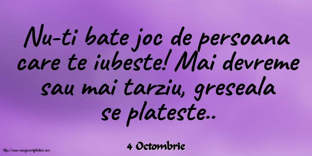 Felicitari de 4 Octombrie - 4 Octombrie - Nu-ti bate joc de persoana care te iubeste