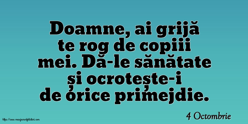 Felicitari de 4 Octombrie - 4 Octombrie - Doamne, ai grijă te rog de copiii mei