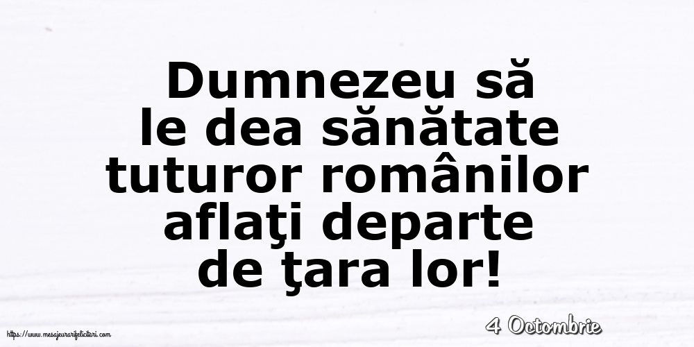 Felicitari de 4 Octombrie - 4 Octombrie - Dumnezeu să le dea sănătate tuturor românilor
