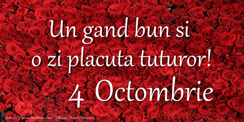 Un gand bun si  o zi placuta tuturor! Octombrie 4