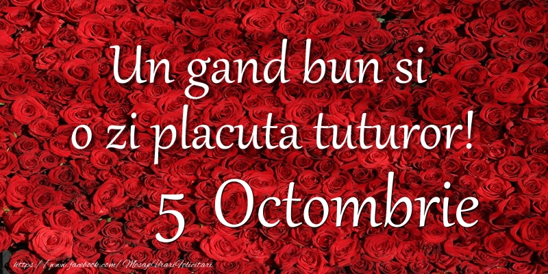 Felicitari de 5 Octombrie - Un gand bun si  o zi placuta tuturor! Octombrie 5