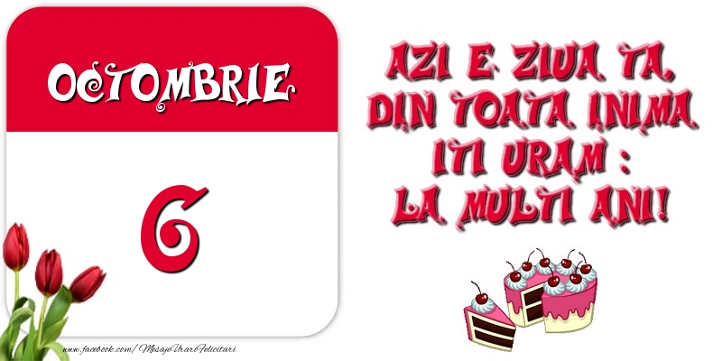 Azi e ziua ta, din toata inima iti uram: La multi ani! Octombrie 6