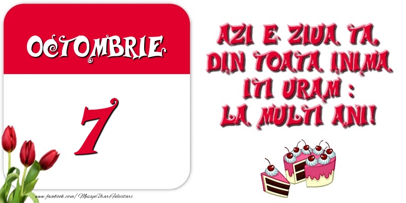 Azi e ziua ta, din toata inima iti uram: La multi ani! Octombrie 7