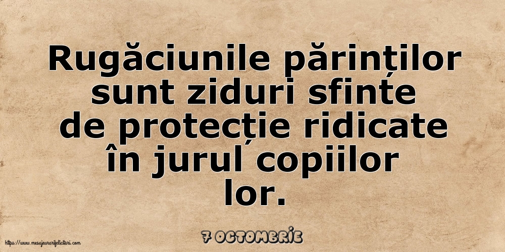 Felicitari de 7 Octombrie - 7 Octombrie - Rugăciunile părinților sunt ziduri sfinte