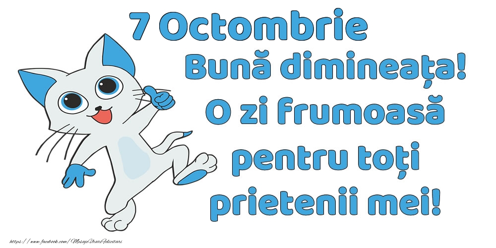 7 Octombrie: Bună dimineața! O zi frumoasă pentru toți prietenii mei!
