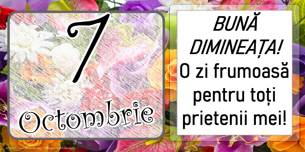 Felicitari de 7 Octombrie - 7 Octombrie - BUNĂ DIMINEAȚA! O zi frumoasă pentru toți prietenii mei!