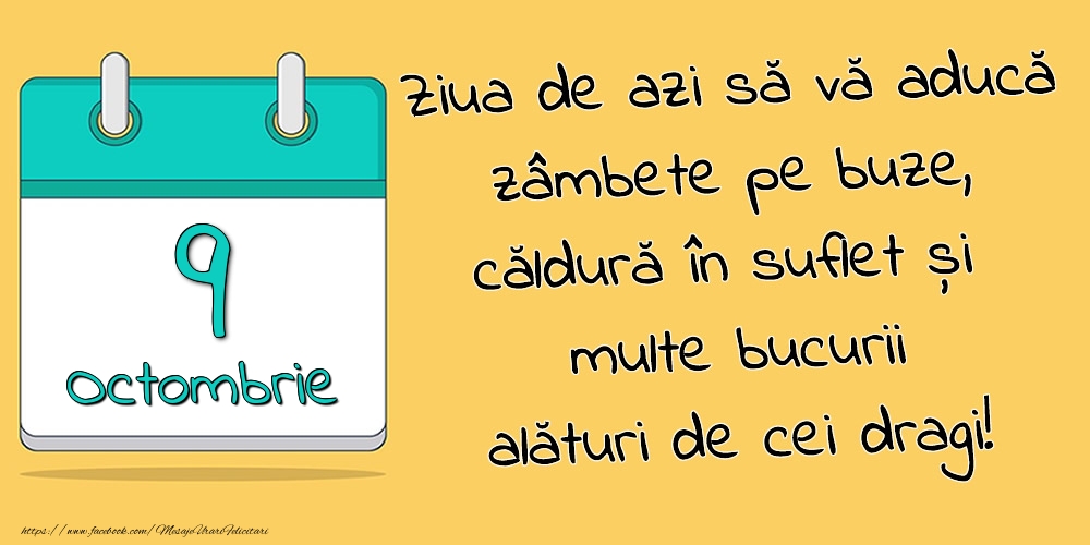 Felicitari de 9 Octombrie - 9.Octombrie - Ziua de azi să vă aducă zâmbete pe buze, căldură în suflet și multe bucurii alături de cei dragi!