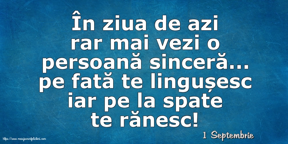 Felicitari de 1 Septembrie - 1 Septembrie - În ziua de azi rar mai vezi o persoană sinceră