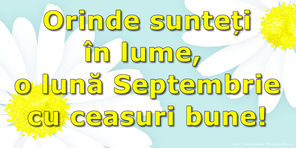 Felicitari de 1 Septembrie - Orinde sunteți în lume, o lună Septembrie cu ceasuri bune!
