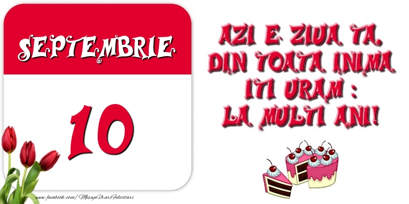 Azi e ziua ta, din toata inima iti uram: La multi ani! Septembrie 10
