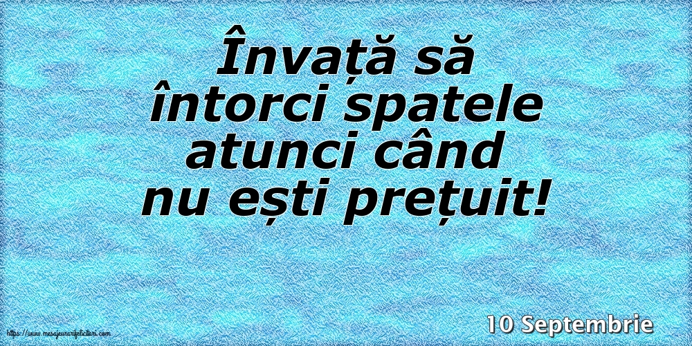 Felicitari de 10 Septembrie - 10 Septembrie - Învață să întorci spatele