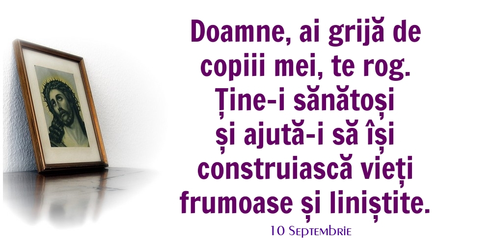 Felicitari de 10 Septembrie - 10 Septembrie - Doamne, ai grijă de copiii mei, te rog.