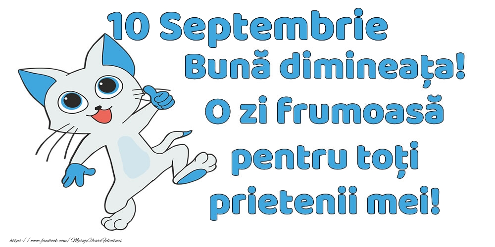 10 Septembrie: Bună dimineața! O zi frumoasă pentru toți prietenii mei!