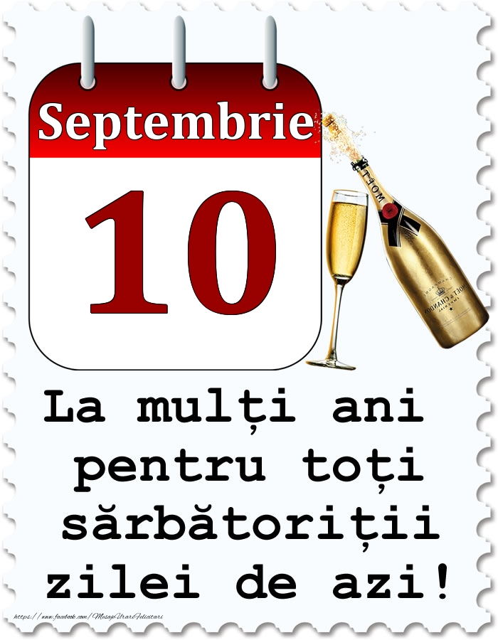 Septembrie 10 La mulți ani pentru toți sărbătoriții zilei de azi!