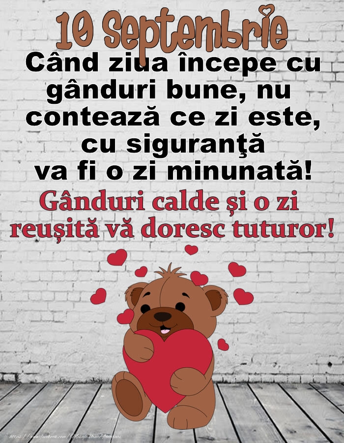 10 Septembrie Gânduri calde și o zi  reușită vă doresc tuturor!