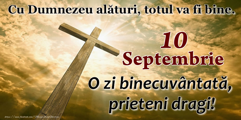 10 Septembrie - O zi binecuvântată, prieteni dragi!