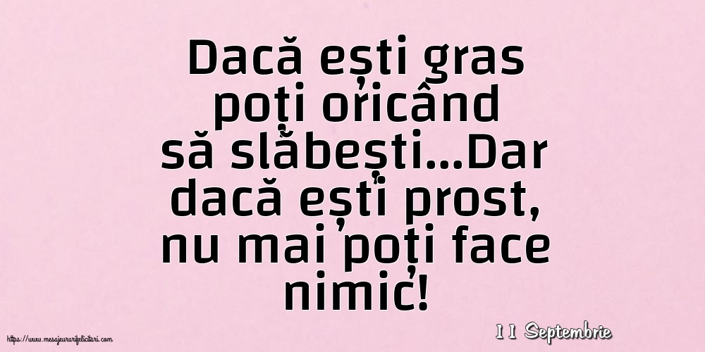 Felicitari de 11 Septembrie - 11 Septembrie - Dacă ești gras