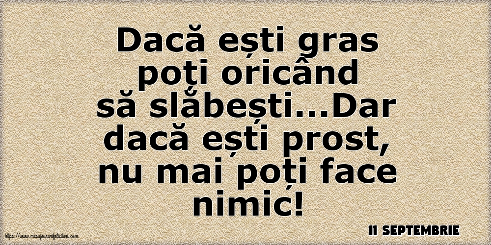 Felicitari de 11 Septembrie - 11 Septembrie - Dacă ești gras