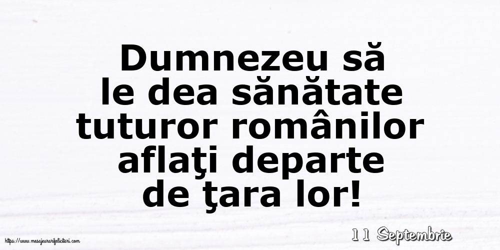 Felicitari de 11 Septembrie - 11 Septembrie - Dumnezeu să le dea sănătate tuturor românilor