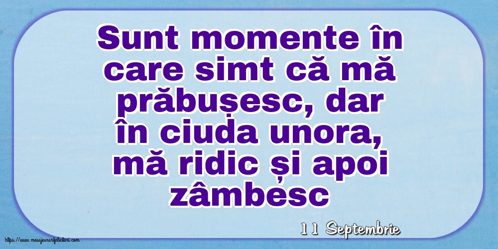 Felicitari de 11 Septembrie - 11 Septembrie - Sunt momente în care simt că mă prăbușesc