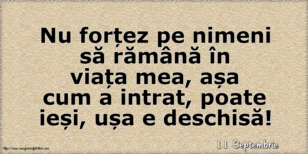 Felicitari de 11 Septembrie - 11 Septembrie - Nu forțez pe nimeni să rămână în viața mea