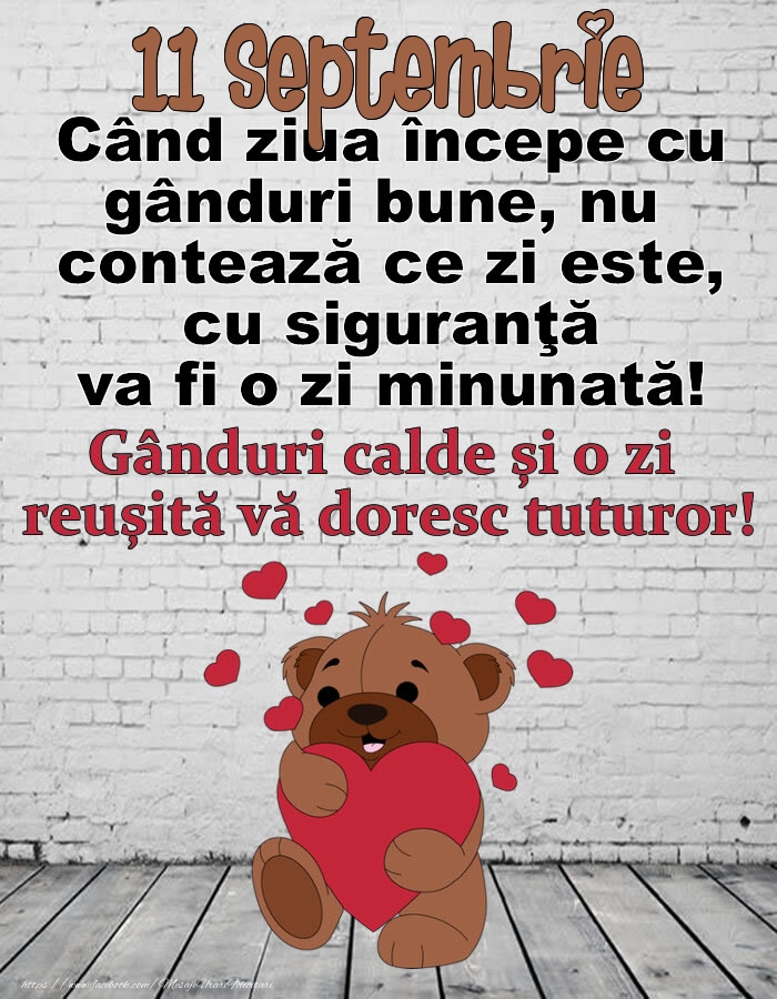 Felicitari de 11 Septembrie - 11 Septembrie Gânduri calde și o zi  reușită vă doresc tuturor!