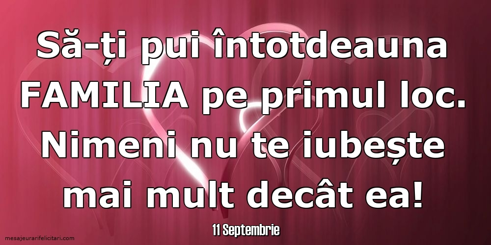 Felicitari de 11 Septembrie - 11 Septembrie - Să-ți pui întotdeauna familia pe primul loc