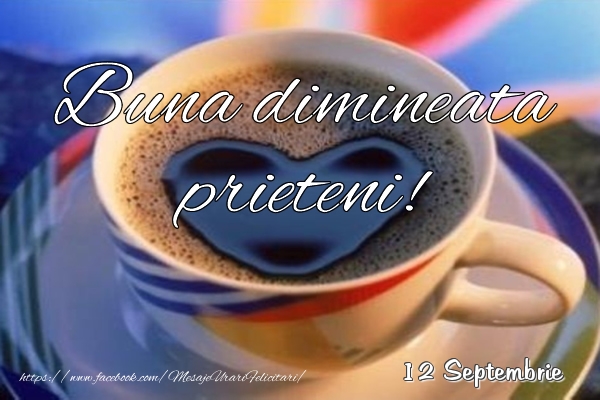 Felicitari de 12 Septembrie - 12 Septembrie - Buna dimineata prieteni!