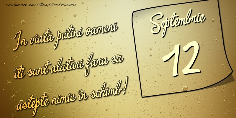 In viata puţini oameni îti sunt alături fara sa astepte nimic în schimb! 12 Septembrie
