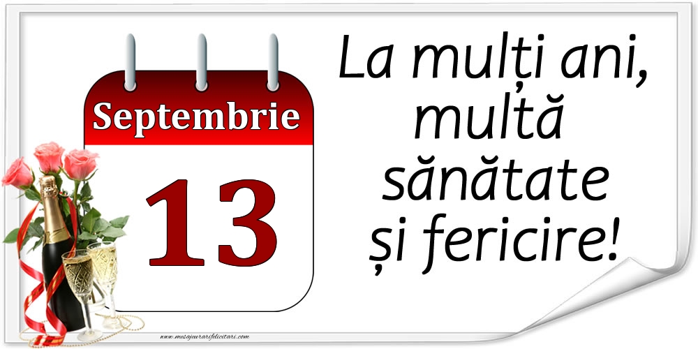 Felicitari de 13 Septembrie - La mulți ani, multă sănătate și fericire! - 13.Septembrie