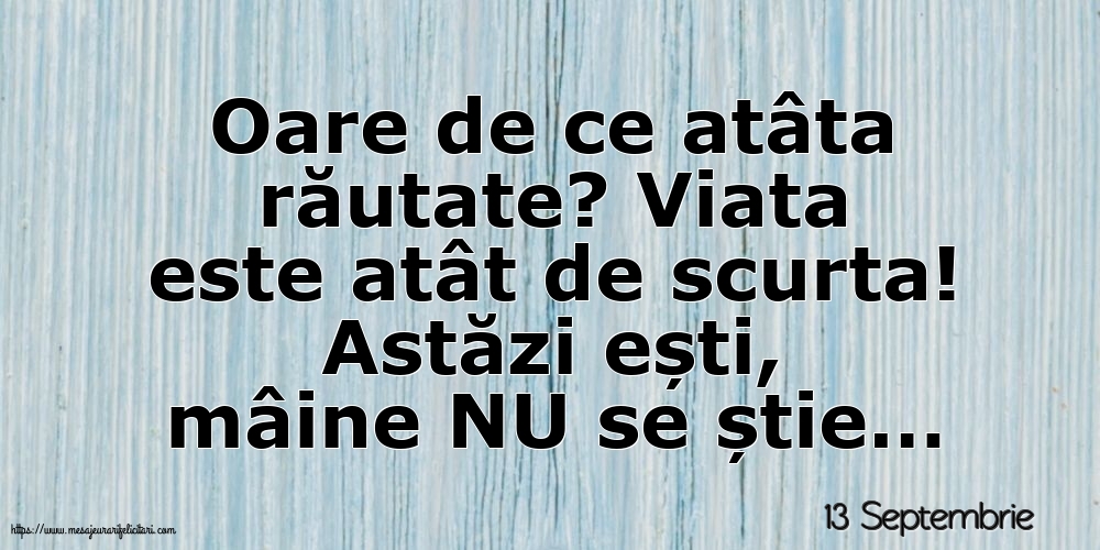 Felicitari de 13 Septembrie - 13 Septembrie - Oare de ce atâta răutate?