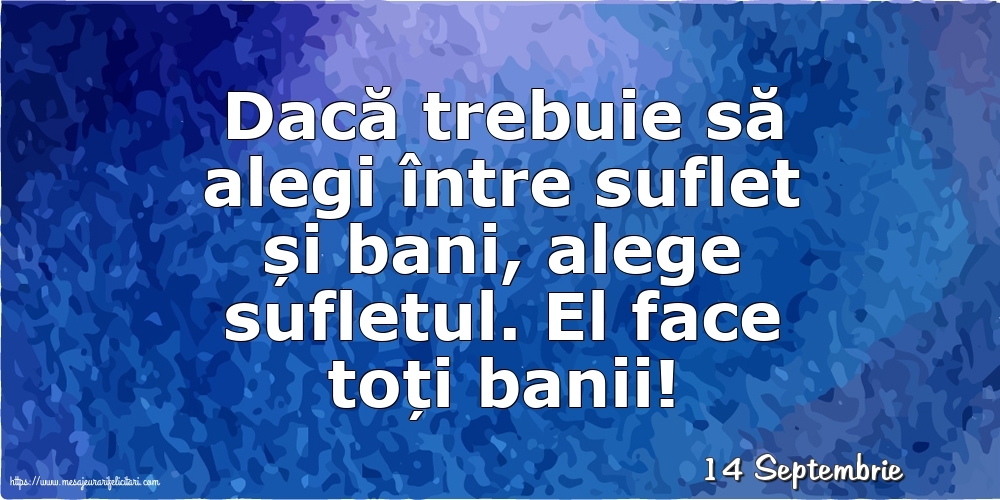 Felicitari de 14 Septembrie - 14 Septembrie - Dacă trebuie să alegi între suflet și bani