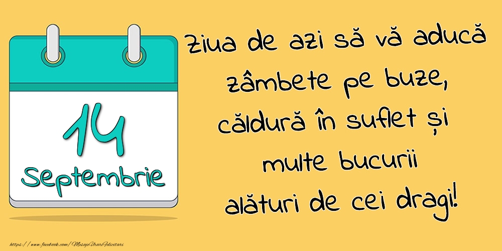 Felicitari de 14 Septembrie - 14.Septembrie - Ziua de azi să vă aducă zâmbete pe buze, căldură în suflet și multe bucurii alături de cei dragi!